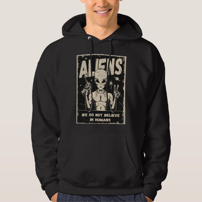 Aliens We Do Not Believe In Humans Hoodie (Front)