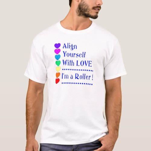Align Yourself With Love _ Im a Rolfer T_Shirt