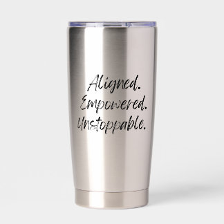 Aligned. Empowered. Unstoppable. Insulated Tumbler