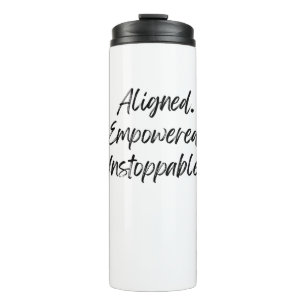 Aligned. Empowered. Unstoppable. Thermal Tumbler