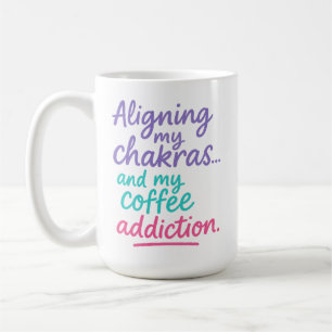 Aligning My Chakras and My Coffee Addiction Coffee Mug