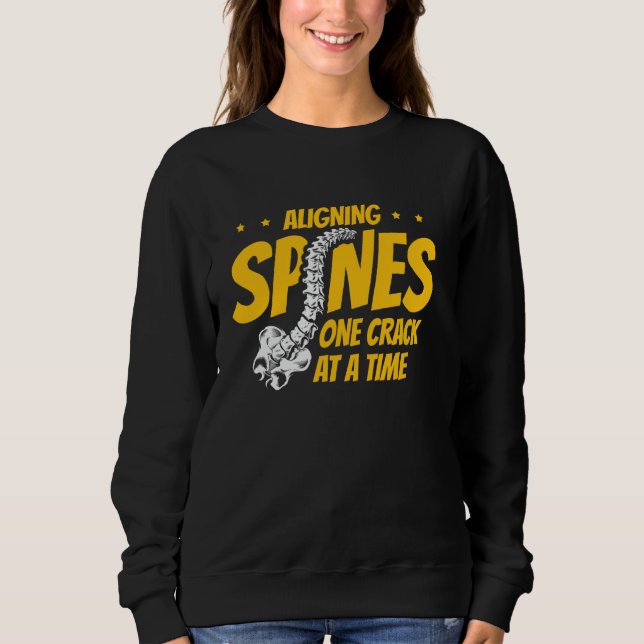 Aligning Spines One Crack At A Time Chiropractor S Sweatshirt (Front)