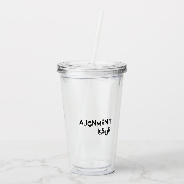 Alignment Issue Reusable Workspace Acrylic Tumbler (Back)