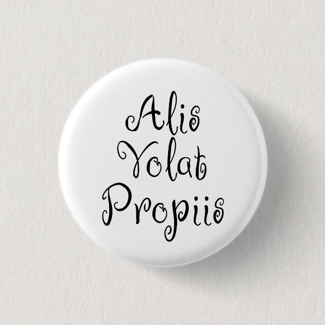 Alis Volat Propiis Button (Front)