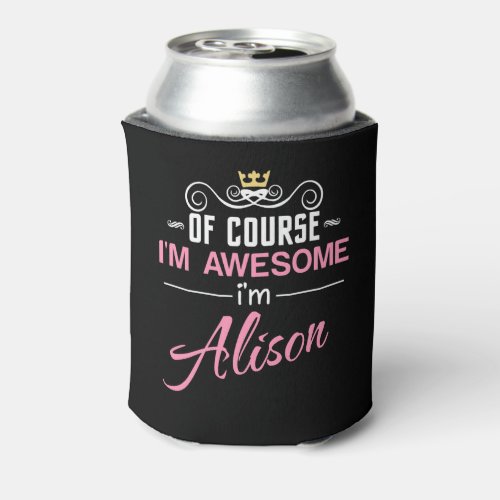 Alison Of Course Im Awesome Novelty Can Cooler
