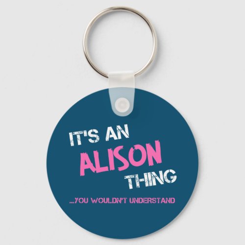 Alison thing you wouldnt understand keychain