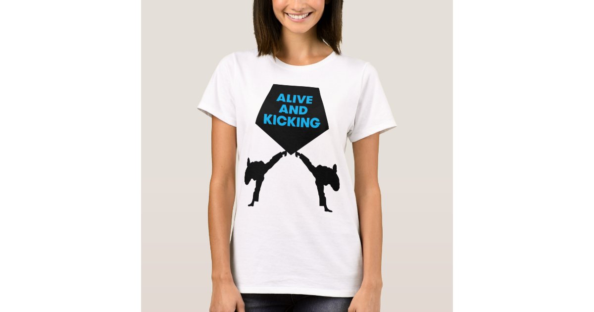 Alive And Kicking T-Shirt | Zazzle.com