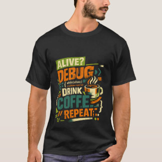 Alive Debug Drink Coffee Repeat Funny Programmer C T-Shirt