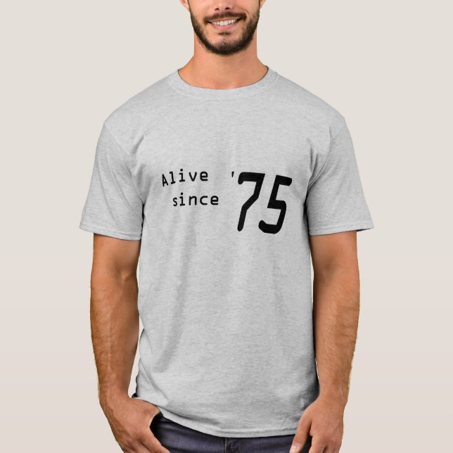 "Alive since '75" shirt for 43rd Birthday (Front)