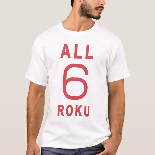 ALL 6 ROKU T shirt (Front)
