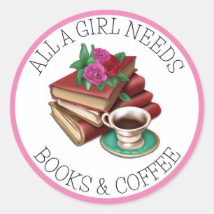 All a Girl Needs Books and Coffee Classic Round Sticker