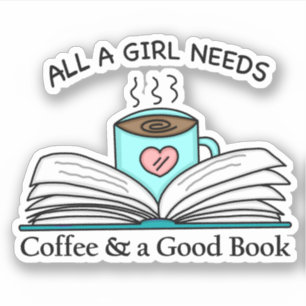 All a Girl Needs   Coffee and a Good Book   Sticker