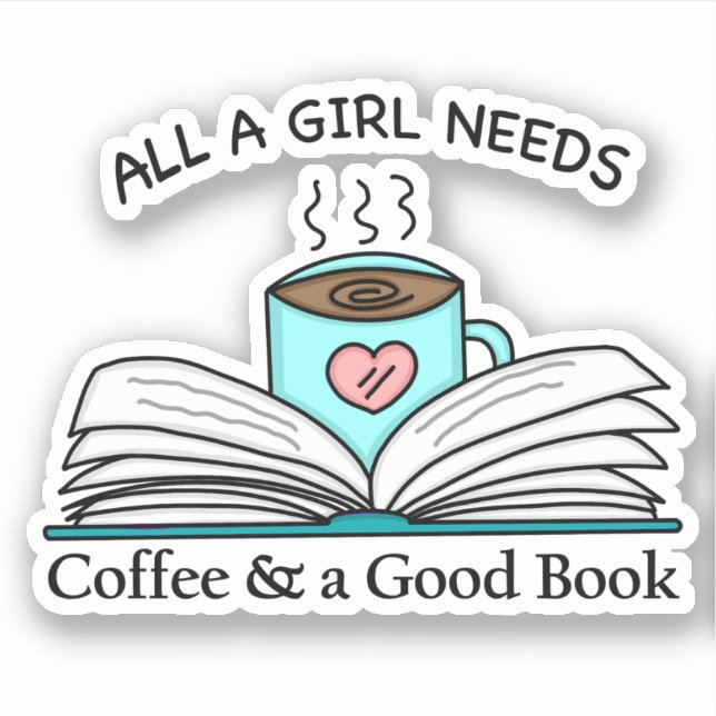 All a Girl Needs | Coffee and a Good Book   Sticker (Front)