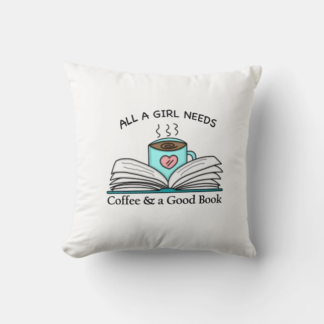 All a Girl Needs | Coffee and a Good Book Throw Pillow (Front)