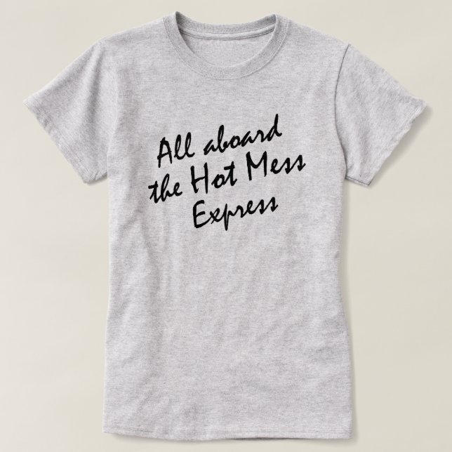 ALL ABOARD THE HOT MESS EXPRESS T-Shirt (Design Front)