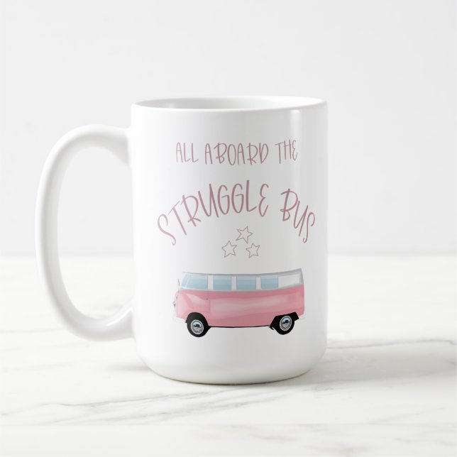 All Aboard The Struggle Bus Mug White Ceramic Mug  (Left)