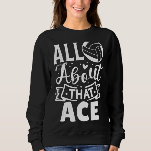 All About That Ace Volleyball Sweatshirt