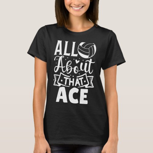 All About That Ace Volleyball T_Shirt