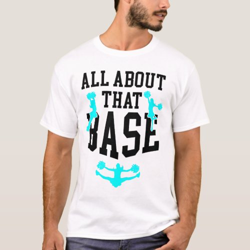 All About That Base Cheer Quote3 T_Shirt
