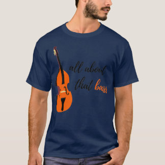 All About That Bass Upright Bass Design T-Shirt
