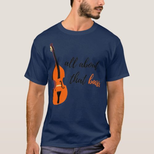 All About That Bass  Upright Bass Design  T_Shirt