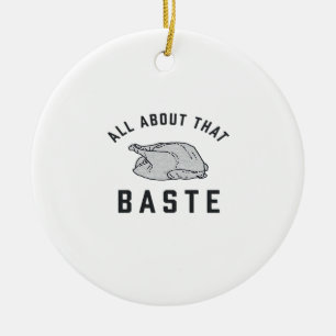 All About That Baste Classic Funny Ceramic Ornament