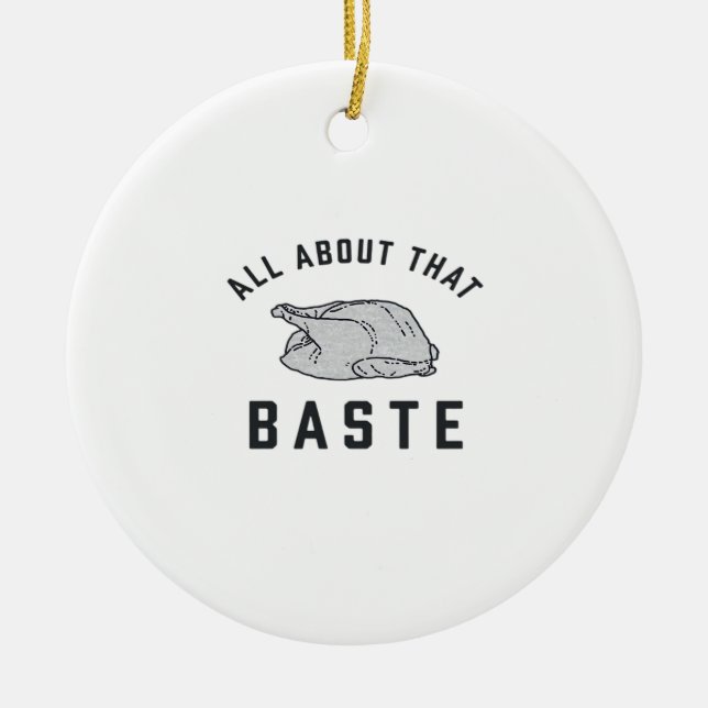 All About That Baste Classic Funny Ceramic Ornament (Front)