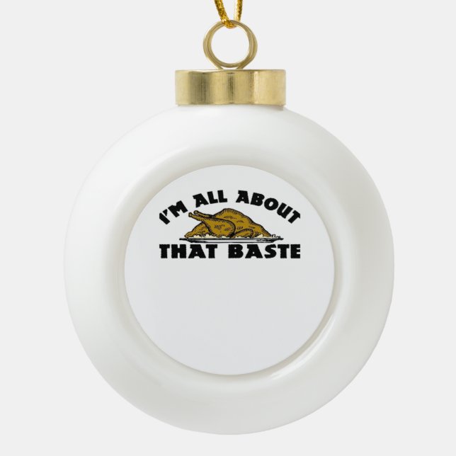 All About That Baste Classic Modern Look Ceramic Ball Christmas Ornament (Front)