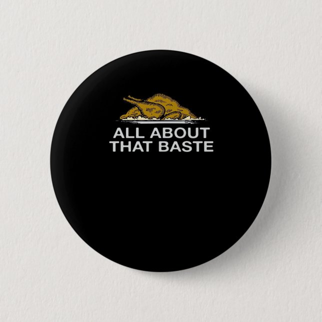 All About That Baste Classic Style Button (Front)