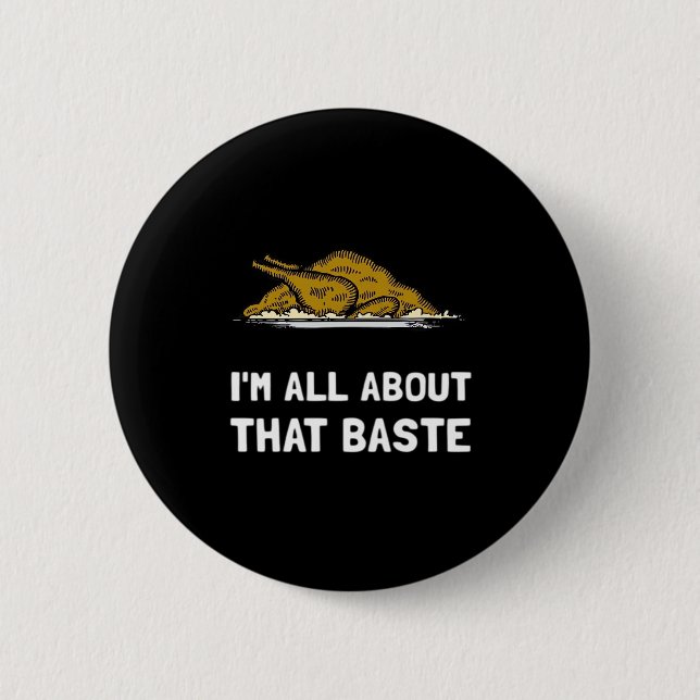 All About That Baste Funny Thanksgiving Style Button (Front)