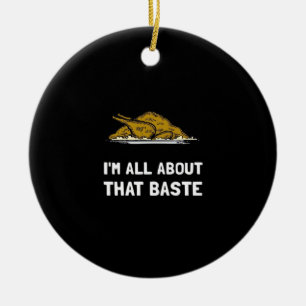 All About That Baste Funny Thanksgiving Style Ceramic Ornament