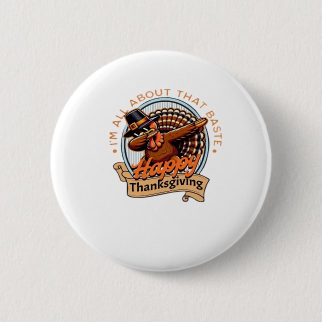 All About That Baste Happy Thanksgiving Classic Button (Front)