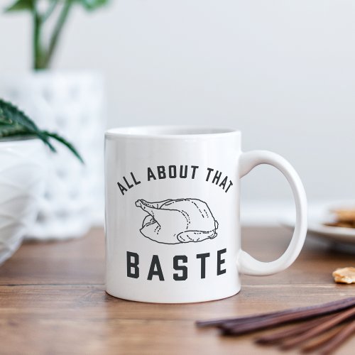 All About That Baste Thanksgiving Coffee Mug