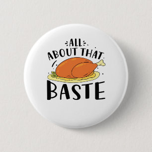 All About That Baste Thanksgiving Day Creative Des Button