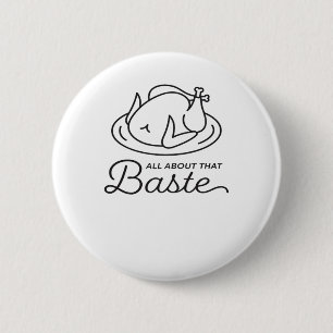 All About That Baste Thanksgiving Minimal Design Button
