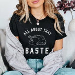 All About That Baste Thanksgiving T-Shirt<br><div class="desc">Because you know I’m all about that baste,  bout that baste! Our bestselling Thanksgiving tee,  newly updated for 2017,  features trendy block lettering with an outline illustration of a roasted Thanksgiving turkey. Perfect for the big day or as a gift for the chef!</div>