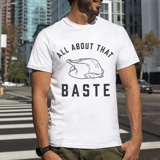All About That Baste Thanksgiving T-Shirt (Creator Uploaded)