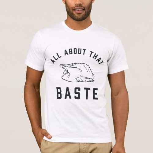 All About That Baste Thanksgiving T_Shirt