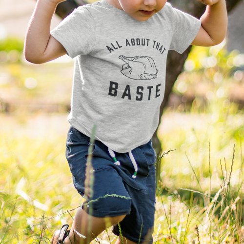 All About That Baste Thanksgiving Toddler T_shirt