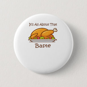 All About That Baste Thanksgiving Trendy Aesthetic Button