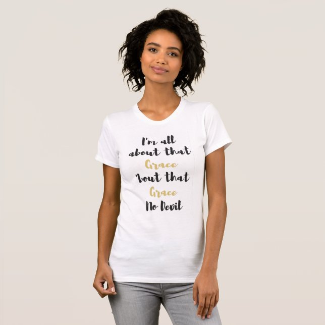 All About That Grace, No Devil T-Shirt (Front Full)