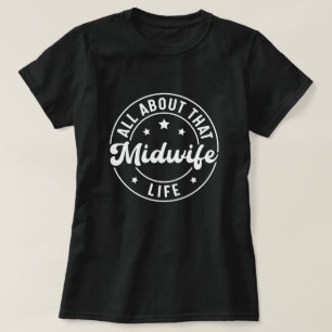 All About that Midwife Life Labor and Delivery T-Shirt
