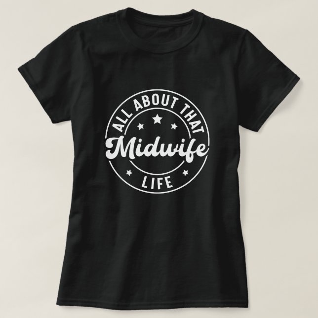 All About that Midwife Life Labor and Delivery T-Shirt (Design Front)