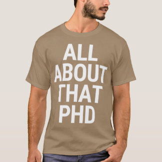 All About That PhD Thesis Defense Academic Humor T-Shirt