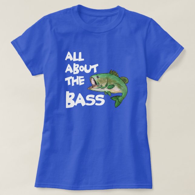 ALL ABOUT THE BASS II- FUNNY FISHING T-SHIRT (Design Front)