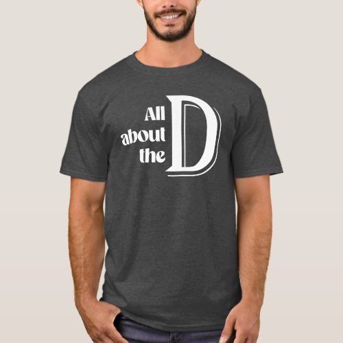All about the D T_Shirt