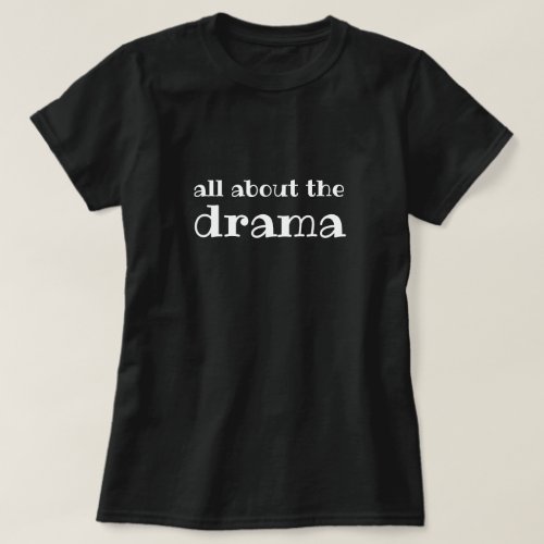 All about the Drama Black and White T_Shirt