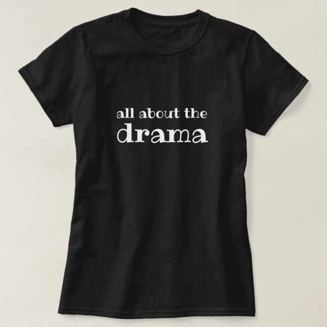 All about the Drama Black and White T-Shirt (Design Front)
