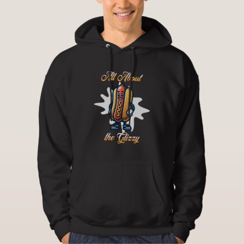 All About the Glizzy  Funny Hot dog Humor Hoodie