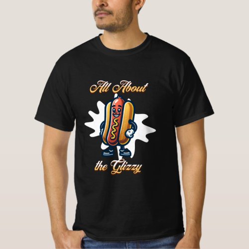 All About the Glizzy  Funny Hot dog Humor T_Shirt